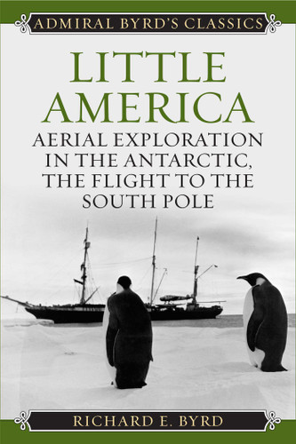 Little America (Aerial Exploration in the Antarctic, The Flight to the South Pole) by Richard Evelyn Byrd, 9781493099344