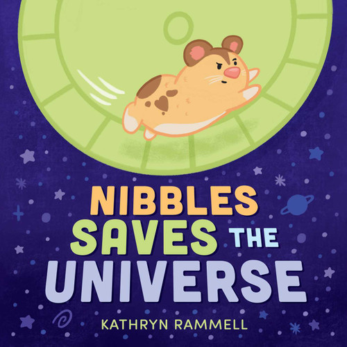 Nibbles Saves the Universe (A Funny Picture Book About A Hamster Helping the Environment for Kids Ages 3-6) by Kathryn Rammell, Kathryn Rammell, 9781499819601