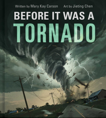 Before It Was a Tornado (A Nonfiction Earth Science Picture Book with Double Gatefold for Kids) by Mary Kay Carson, Jieting Chen, 9781499821536