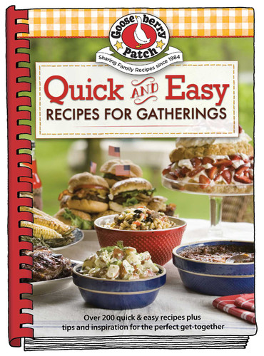 Quick & Easy Recipes for Gatherings Cookbook (Delicious recipes and clever tips to make any occasion extra special) by Gooseberry Patch, 9781620936580