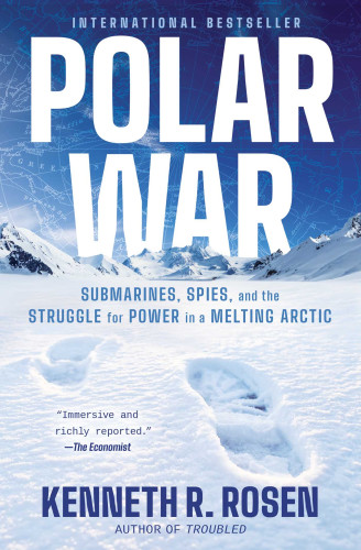 Polar War (Submarines, Spies, and the Struggle for Power in a Melting Arctic) by Kenneth R. Rosen, 9781668052341