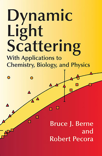 Dynamic Light Scattering (With Applications to Chemistry, Biology, and Physics) by Bruce J. Berne, Robert Pecora, 9780486411552