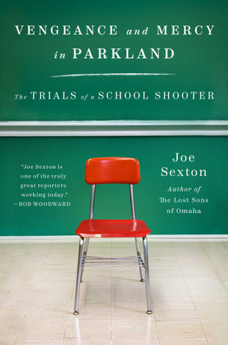 Vengeance and Mercy in Parkland (The Trials of a School Shooter) by Joe Sexton, 9781668097113