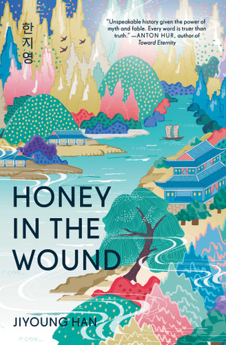 Honey in the Wound (A Novel) by Jiyoung Han, 9781668202173