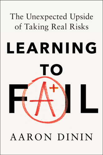 Learning to Fail (The Unexpected Upside of Taking Real Risks) by Aaron Dinin, Maria Espinosa, 9781668233948