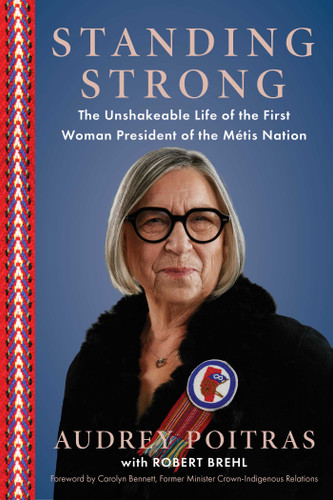 Standing Strong (The Unshakable Life of the First Woman President of the Métis Nation) by Audrey Poitras, Robert Brehl, 9781668236475