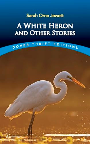 A White Heron and Other Stories by Sarah Orne Jewett, 9780486408842 A White Heron and Other Stories by Sarah Orne Jewett, 9780486408842