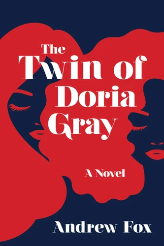 The Twin of Doria Gray (A Novel) by Andrew Fox, 9781683585350