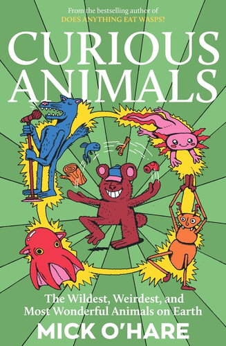 Curious Animals (Incredible Animal Facts for Kids: Strange Creatures, Surprising Secrets and Mind-Blowing Nature Trivia) by Mick O'Hare, 9781835015711