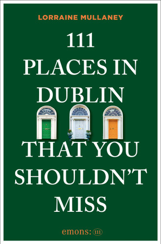 111 Places in Dublin That You Shouldn't Miss by Lorraine Mullaney, 9783740828158