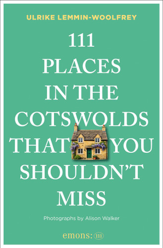 111 Places in the Cotswolds That You Shouldn't Miss by Ulrike Lemmin-Woolfrey, Alison Walker, 9783740828219