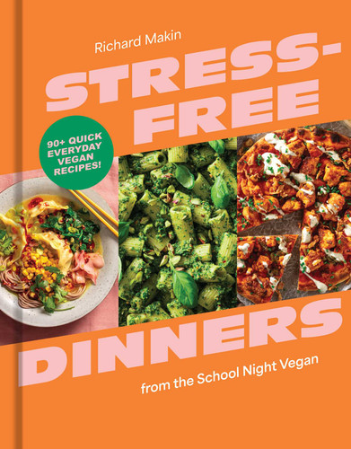Stress-Free Dinners from the School Night Vegan (90+ Quick Everyday Vegan Recipes!) by Richard Makin, 9798886744675