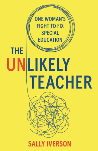 The Unlikely Teacher (One Woman's Fight To Fix Special Education) by Sally Iverson, 9798896364627