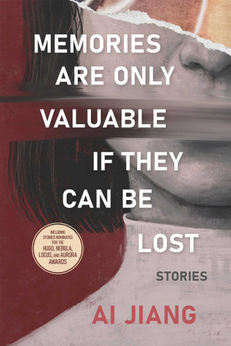 Memories Are Only Valuable If They Can Be Lost (Stories) by Ai Jiang, 9798897320509