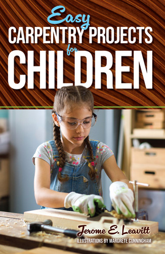 Easy Carpentry Projects for Children by Jerome E. Leavitt, 9780486250571