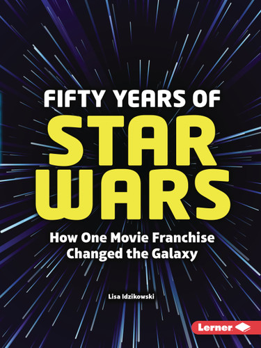 Fifty Years of Star Wars (How One Movie Franchise Changed the Galaxy) by Lisa Idzikowski, 9798348065171