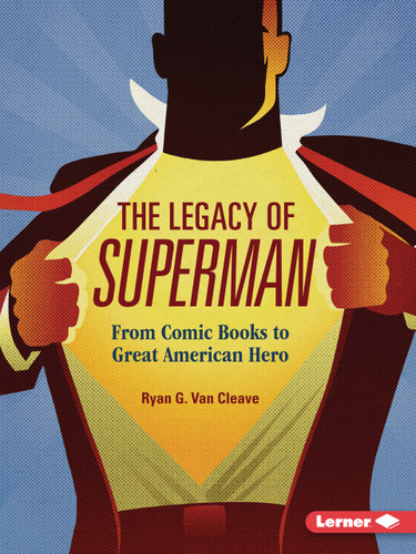 The Legacy of Superman (From Comic Books to Great American Hero) by Ryan G. Van Cleave, 9798348065195