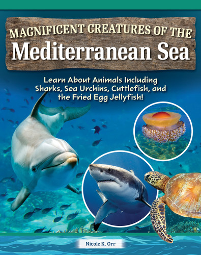 Magnificent Creatures of the Mediterranean Sea (Learn About Animals Including Sharks, Sea Urchins, Cuttlefish, and the Fried Egg Jellyfish!) by Nicole Orr, 9798890941800