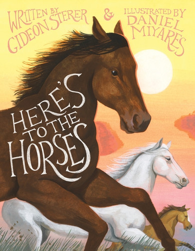 Here's to the Horses by Gideon Sterer, Daniel Miyares, 9780063237599