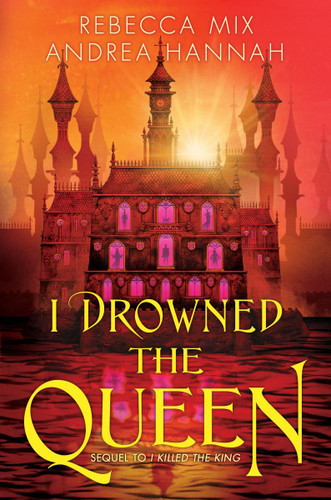 I Drowned the Queen by Rebecca Mix, Andrea Hannah, 9780063379664