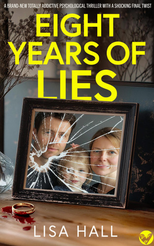 EIGHT YEARS OF LIES (A totally addictive psychological thriller with a shocking final twist) by Lisa Hall, 9781805736172