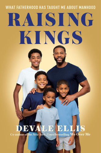 Raising Kings (What Fatherhood Has Taught Me About Manhood) by Devale Ellis, 9780593980804