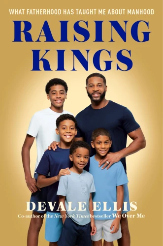 Raising Kings (What Fatherhood Has Taught Me About Manhood) by Devale Ellis, 9780593980804