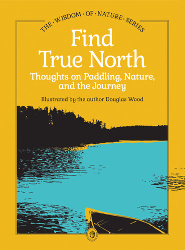 Find True North (Thoughts on Paddling, Nature, and the Journey) (Miniature Edition) by Douglas Wood, 9781647556150