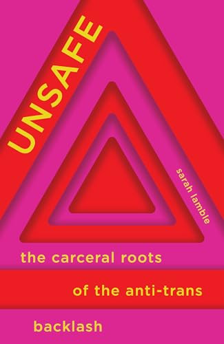 Unsafe (The Carceral Roots of the Anti-Trans Backlash) by Sarah Lamble, 9798888906484