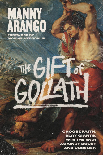 The Gift of Goliath (Choose Faith, Slay Giants, and Win the War Against Doubt and Unbelief) by Manny Arango, Rich Wilkerson, Jr, 9780593601679