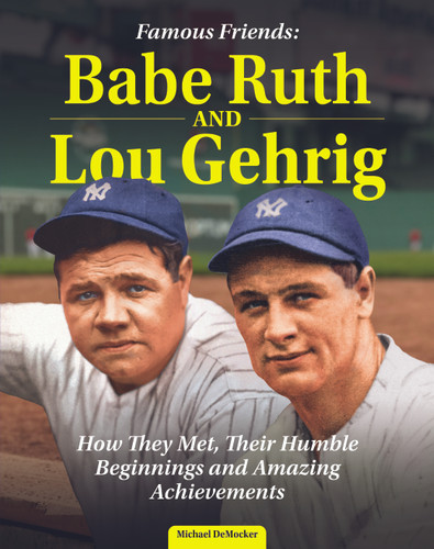 Famous Friends: Babe Ruth and Lou Gehrig (How They Met, Their Humble Beginnings and Amazing Achievements) by Michael DeMocker, 9798890940087