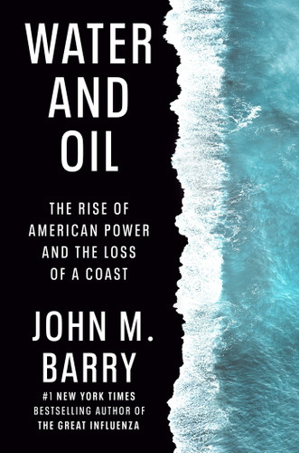 Water and Oil (The Rise of American Power and the Loss of a Coast) by John M. Barry, 9780525429869