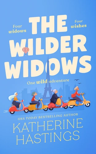 The Wilder Widows (A Hilarious and Heartwarming Laugh-Out-Loud Women's Fiction Book About Four Widows, Four Wishes, and One Wild Adventure) by Katherine Hastings, 9781036715908