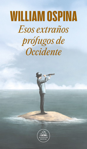 Esos extraños prófugos de occidente / Those Strange Fugitives from the West (Spanish Edition) by William Ospina, 9786287811577