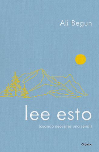 Lee esto (cuando necesites una señal) / Read This When You Need a Sign (Spanish Edition) by Ali Begun, 9786073877268