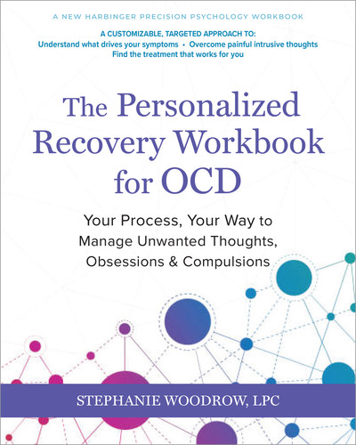 The Personalized Recovery Workbook for OCD (Your Process, Your Way to Manage Unwanted Thoughts, Obsessions, and Compulsions) by Stephanie Woodrow, 9781648489143
