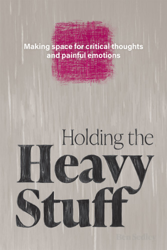 Holding the Heavy Stuff (Making Space for Critical Thoughts and Painful Emotions) by Ben Sedley, 9798900220024