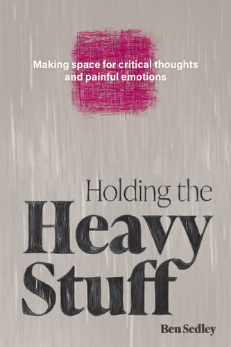Holding the Heavy Stuff (Making Space for Critical Thoughts and Painful Emotions) by Ben Sedley, 9798900220024