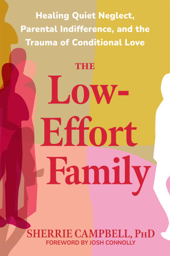 The Low-Effort Family (Healing Quiet Neglect, Parental Indifference, and the Trauma of Conditional Love) by Sherrie Campbell, 9798900221069