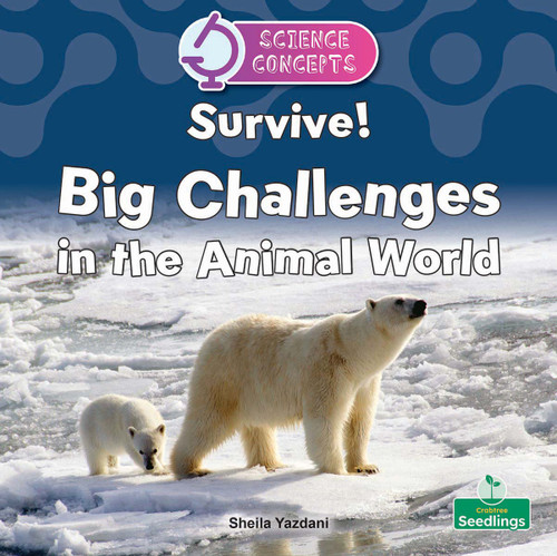 Survive! Big Challenges in the Animal World by Sheila Yazdani, 9781039890497