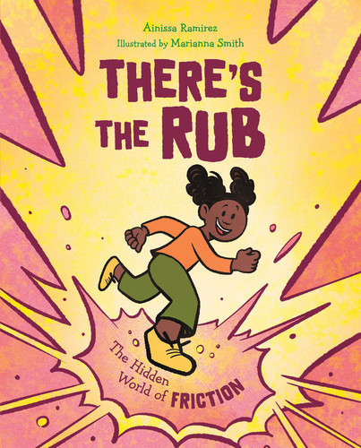 There's the Rub (The Hidden World of Friction) by Ainissa Ramirez, Marianna Smith, 9781623545895