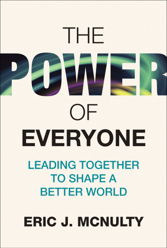 The Power of Everyone (Leading Together to Shape a Better World) by Eric J. McNulty, 9780262058544