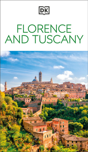 DK Florence and Tuscany (Must-See Sights. Culture & History. Detailed Maps & Tours. Covers the Duomo, Pisa, & more) by DK Travel, 9780241837337