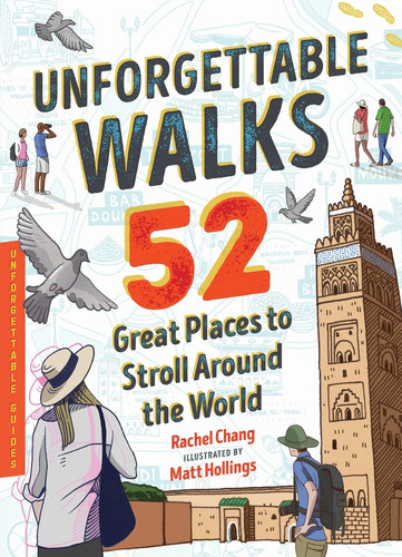 Unforgettable Walks (52 Great Places to Stroll Around the World) by Rachel Chang, Matthew Hollings, 9781464238895