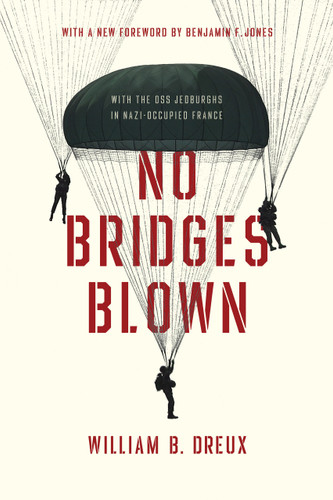 No Bridges Blown (With the OSS Jedburghs in Nazi-Occupied France) by William B. Dreux, 9780268107987