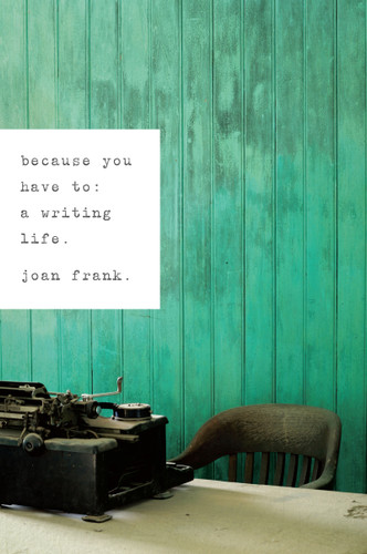 Because You Have To (A Writing Life) by Joan Frank, 9780268028930