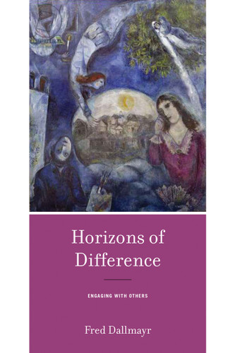 Horizons of Difference (Engaging with Others) by Fred Dallmayr, 9780268108502