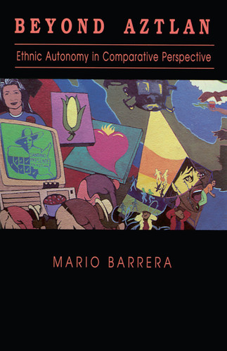 Beyond Aztlan (Ethnic Autonomy in Comparative Perspective) by Mario Barrera, 9780268006884