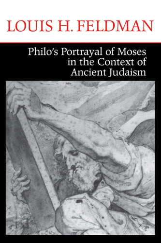 Philo's Portrayal of Moses in the Context of Ancient Judaism by Louis H. Feldman, 9780268159511