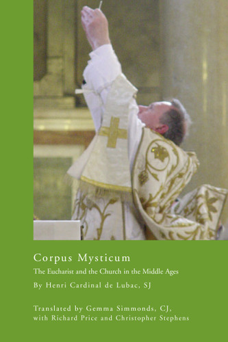 Corpus Mysticum (The Eucharist and the Church in the Middle Ages) by Henri Cardinal de Lubac S.J., Gemma Simmonds C.J., 9780268025939